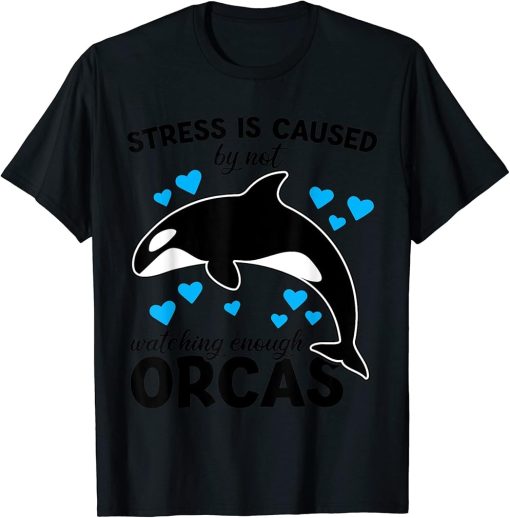 Stress is caused by not watching enough Orcas Orca T-Shirt