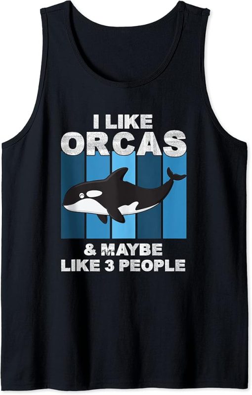 I Like Orcas and Maybe 3 People Funny Orca Killer Whale Gift Tank Top